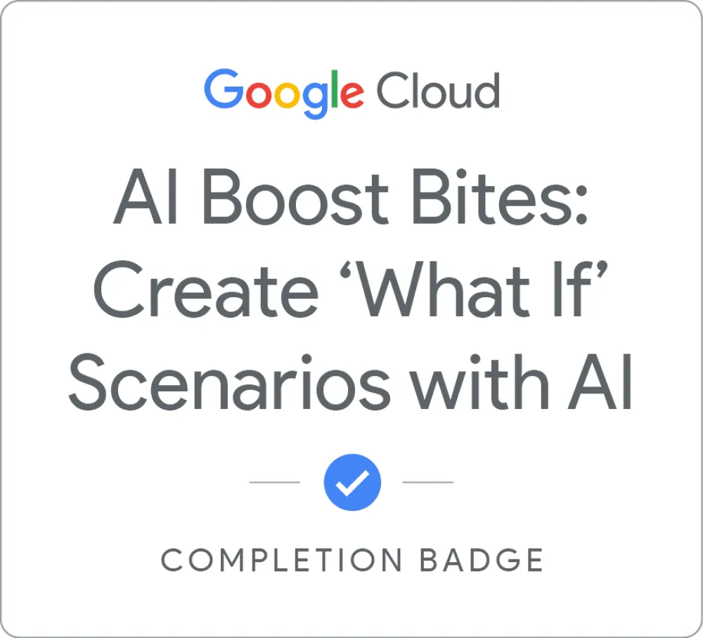 Maik Ellerbrock's verified AI Boost Bites: Create ‘What If’ Scenarios with AI badge issued by Google Skills